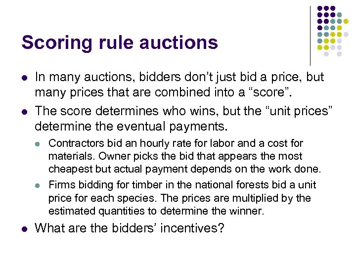 Scoring rule auctions l l In many auctions, bidders don’t just bid a price,