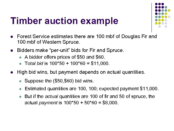 Timber auction example l Forest Service estimates there are 100 mbf of Douglas Fir