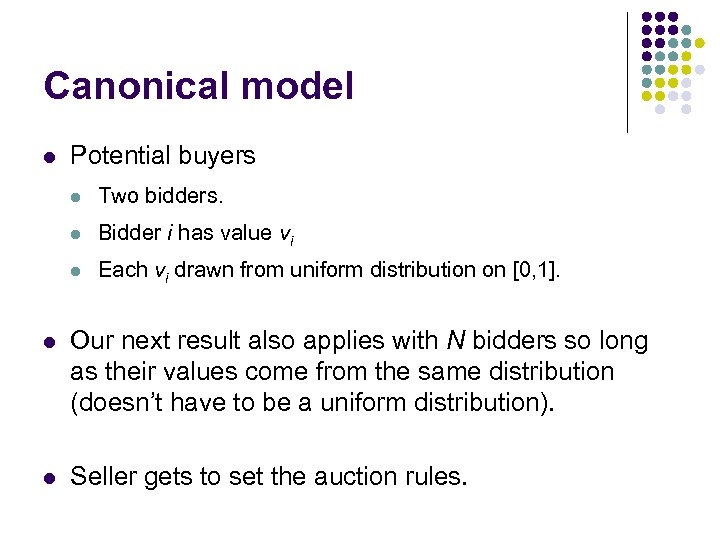 Canonical model l Potential buyers l Two bidders. l Bidder i has value vi
