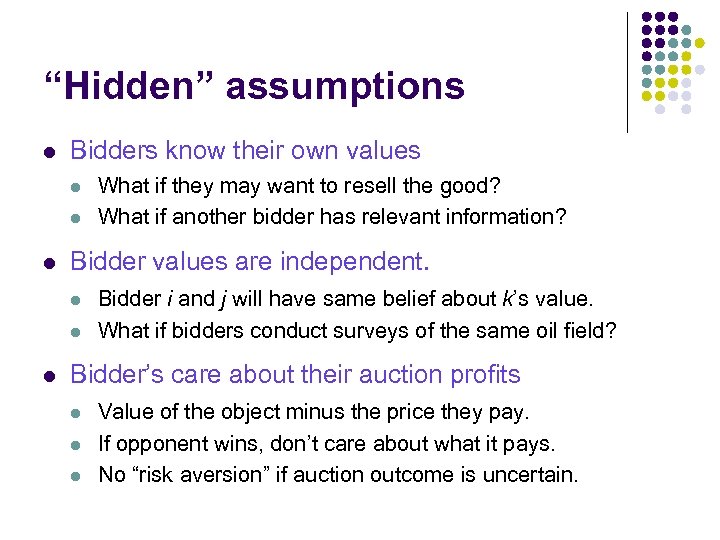 “Hidden” assumptions l Bidders know their own values l l l Bidder values are