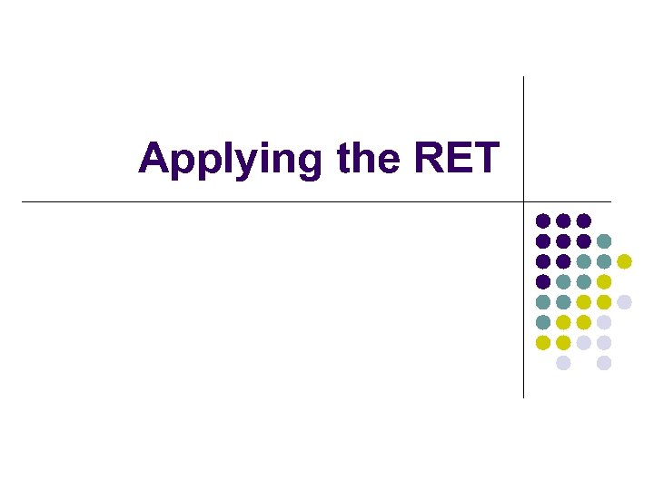 Applying the RET 