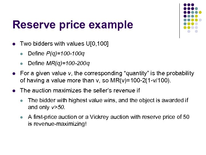 Reserve price example l Two bidders with values U[0, 100] l Define P(q)=100 -100