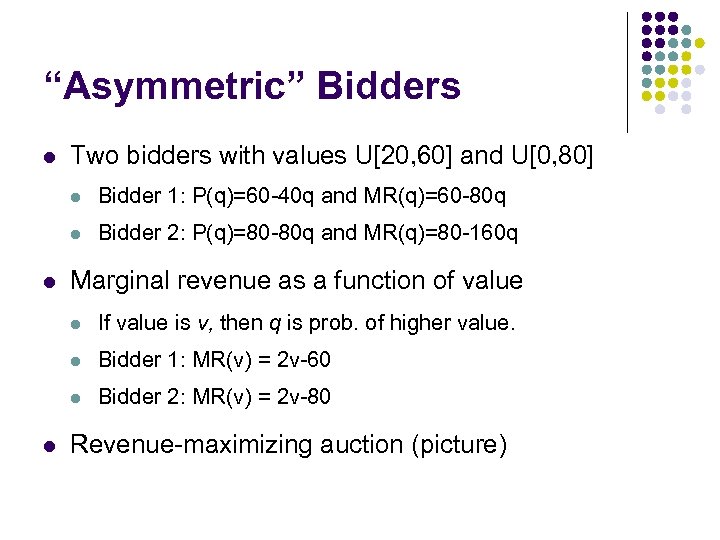 “Asymmetric” Bidders l Two bidders with values U[20, 60] and U[0, 80] l l