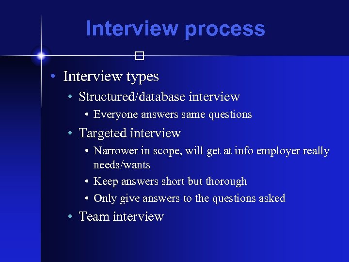 Interview process • Interview types • Structured/database interview • Everyone answers same questions •