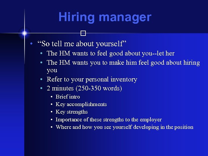 Hiring manager • “So tell me about yourself” • The HM wants to feel