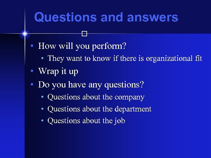 Questions and answers • How will you perform? • They want to know if