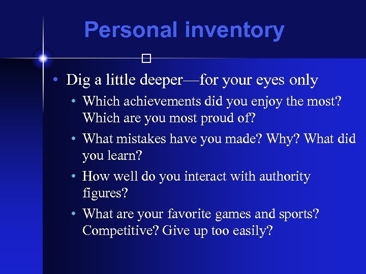Personal inventory • Dig a little deeper—for your eyes only • Which achievements did