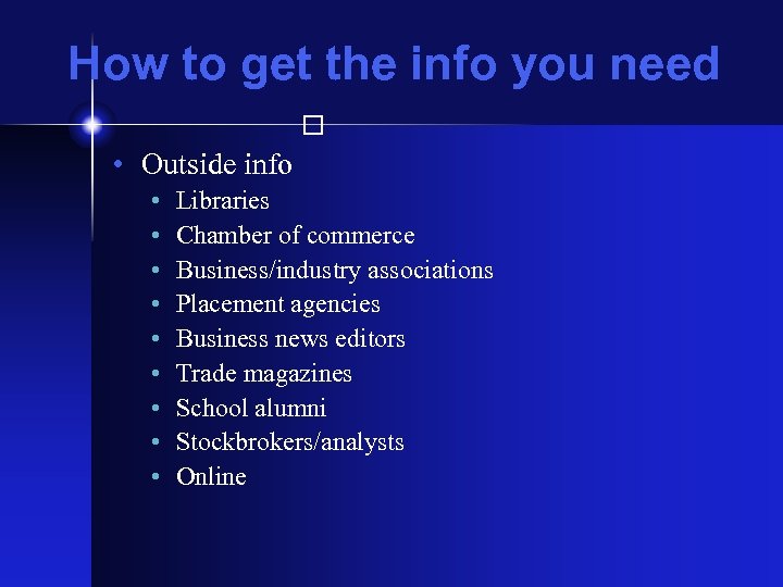 How to get the info you need • Outside info • • • Libraries