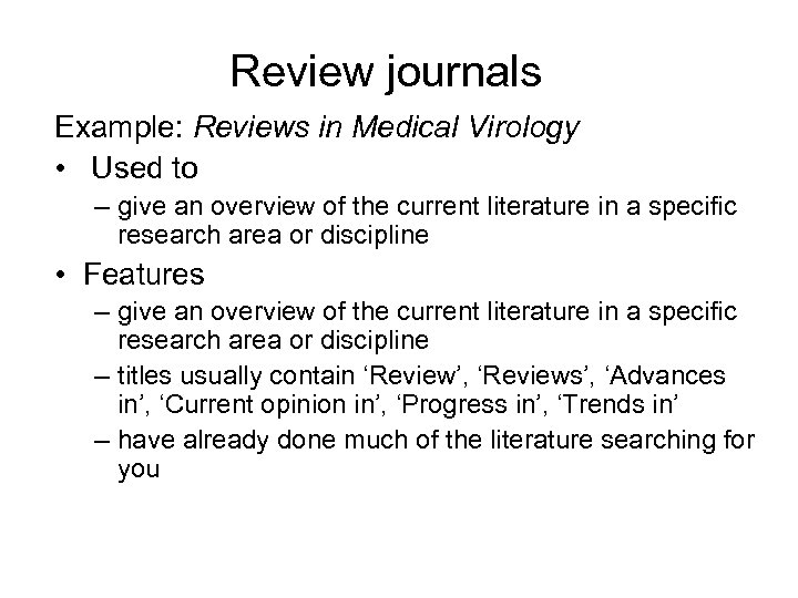 Review journals Example: Reviews in Medical Virology • Used to – give an overview