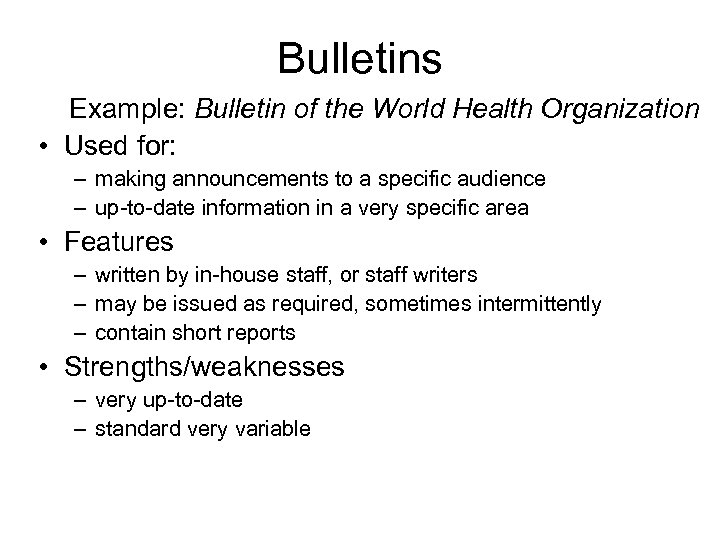 Bulletins Example: Bulletin of the World Health Organization • Used for: – making announcements