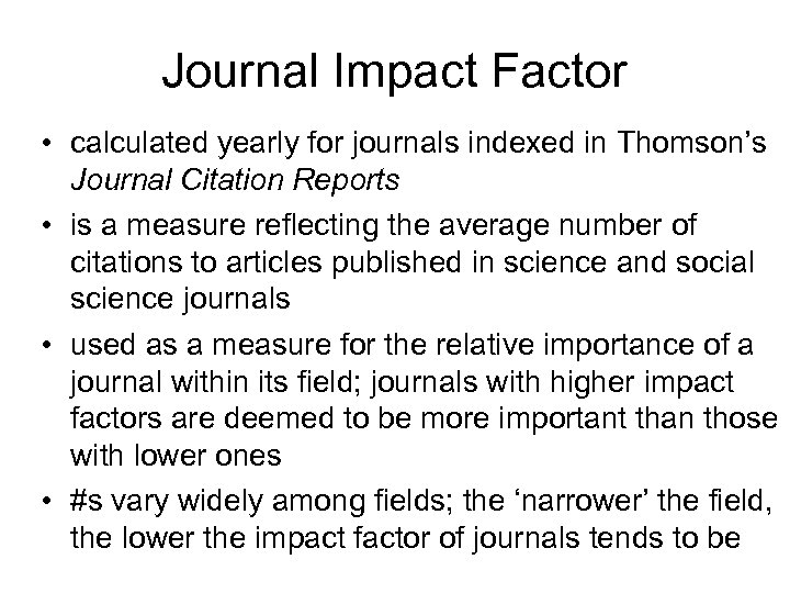 Journal Impact Factor • calculated yearly for journals indexed in Thomson’s Journal Citation Reports