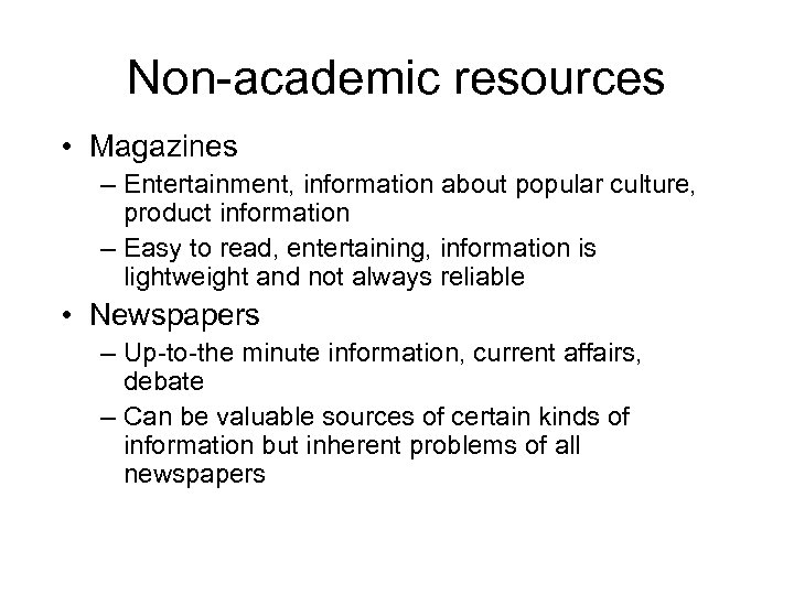 Non-academic resources • Magazines – Entertainment, information about popular culture, product information – Easy