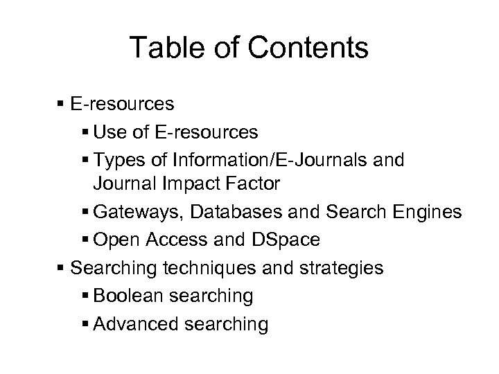 Table of Contents E-resources Use of E-resources Types of Information/E-Journals and Journal Impact Factor
