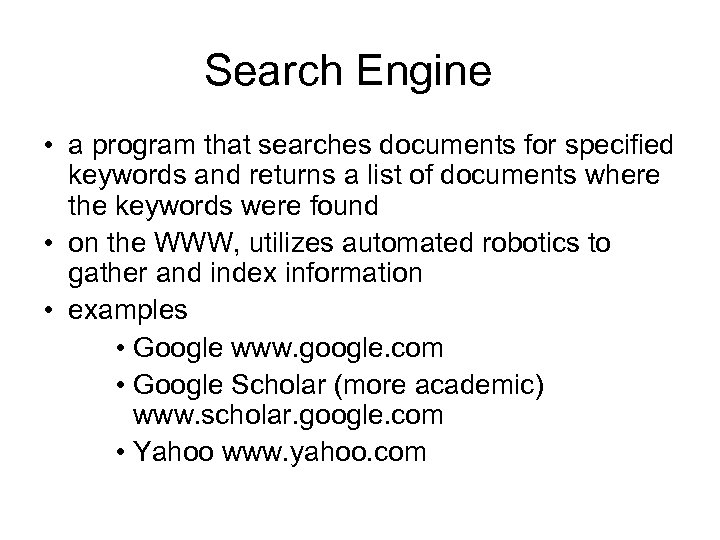 Search Engine • a program that searches documents for specified keywords and returns a