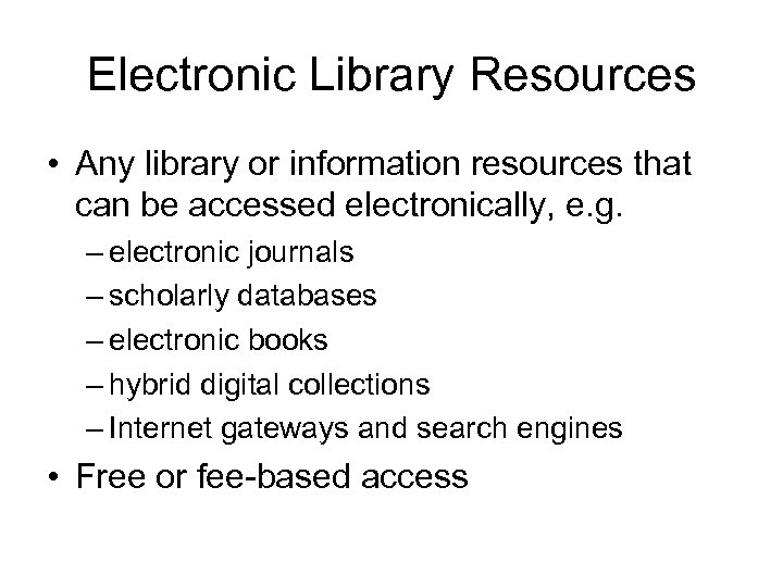 Electronic Library Resources • Any library or information resources that can be accessed electronically,
