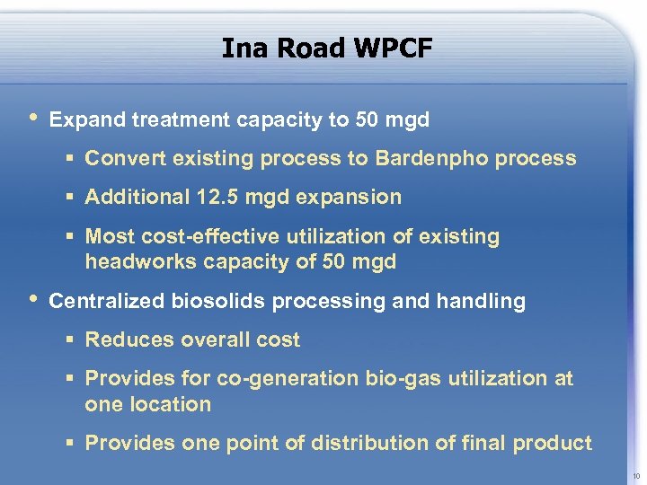 Ina Road WPCF • Expand treatment capacity to 50 mgd § Convert existing process