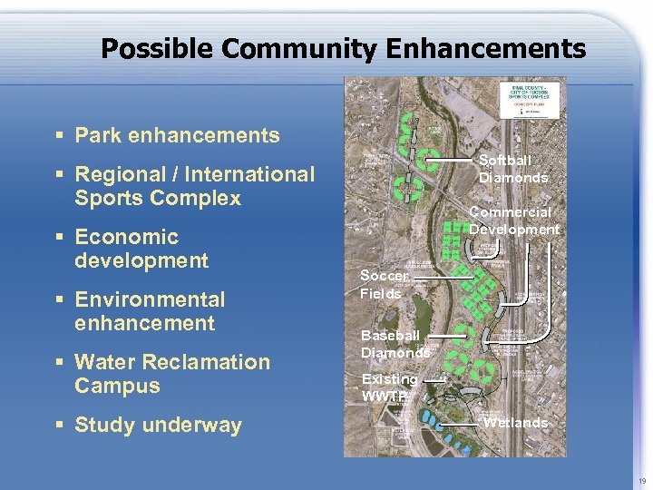 Possible Community Enhancements § Park enhancements Softball Diamonds § Regional / International Sports Complex