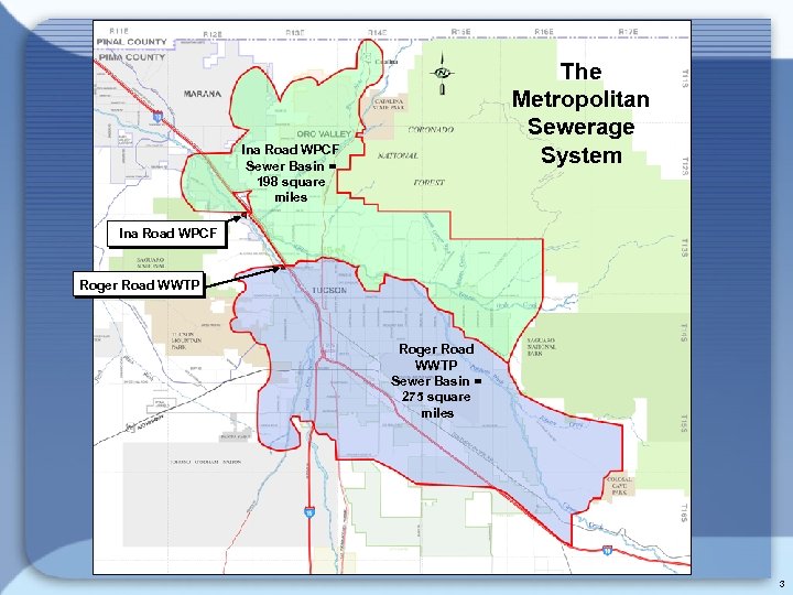 The Metropolitan Sewerage System Ina Road WPCF Sewer Basin = 198 square miles Ina