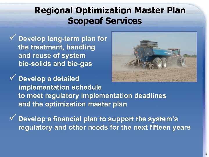 Regional Optimization Master Plan Scope of Services ü Develop long-term plan for the treatment,