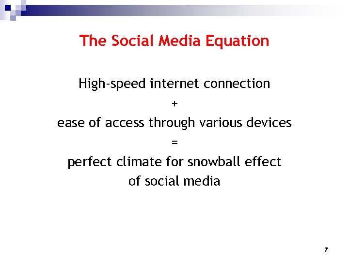 The Social Media Equation High-speed internet connection + ease of access through various devices