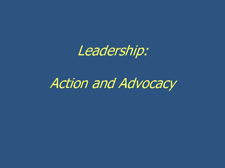 Leadership: Action and Advocacy 