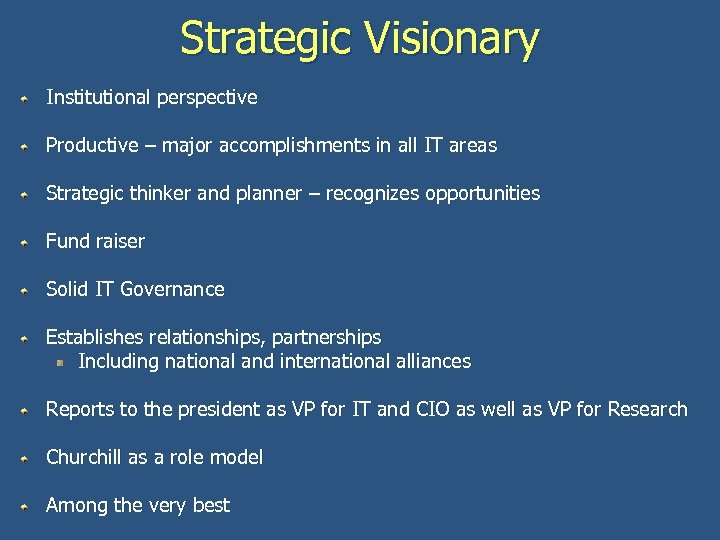 Strategic Visionary Institutional perspective Productive – major accomplishments in all IT areas Strategic thinker