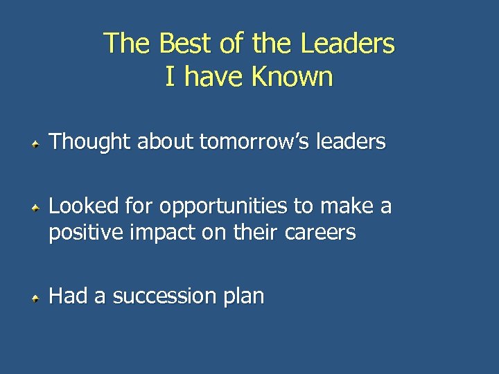 The Best of the Leaders I have Known Thought about tomorrow’s leaders Looked for