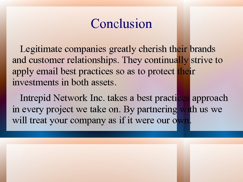 Conclusion Legitimate companies greatly cherish their brands and customer relationships. They continually strive to