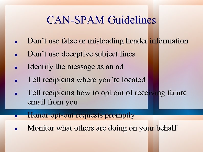 CAN-SPAM Guidelines Don’t use false or misleading header information Don’t use deceptive subject lines