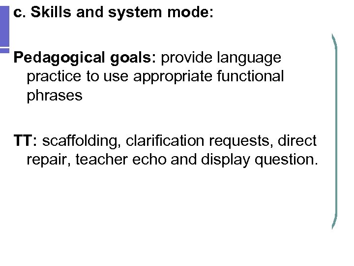 c. Skills and system mode: Pedagogical goals: provide language practice to use appropriate functional