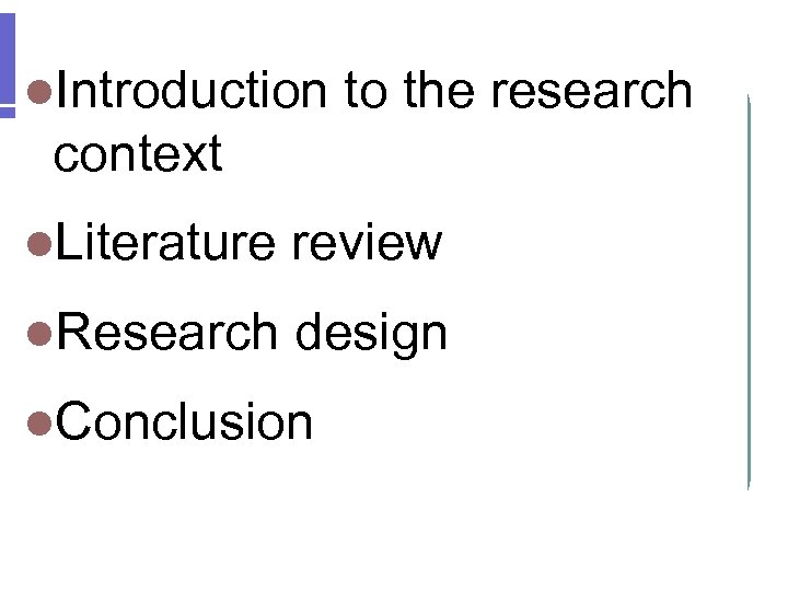 l. Introduction to the research context l. Literature review l. Research design l. Conclusion
