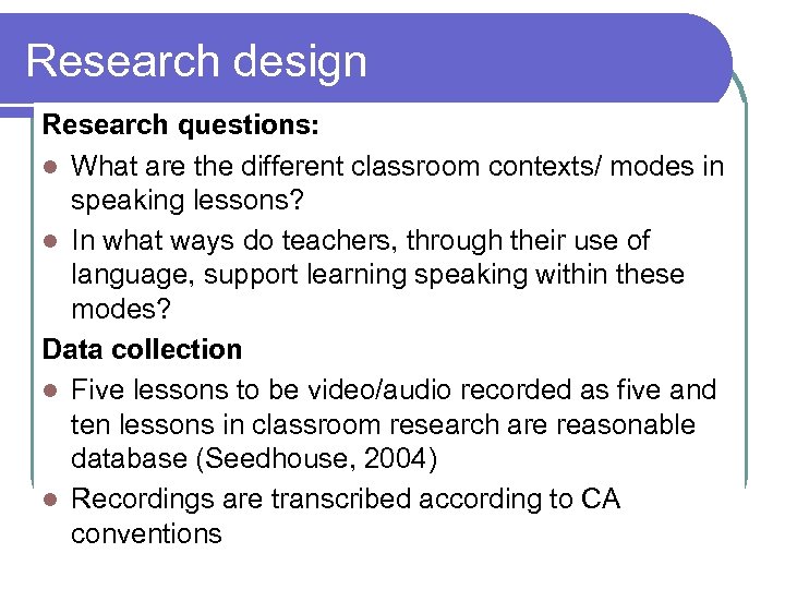 Research design Research questions: l What are the different classroom contexts/ modes in speaking