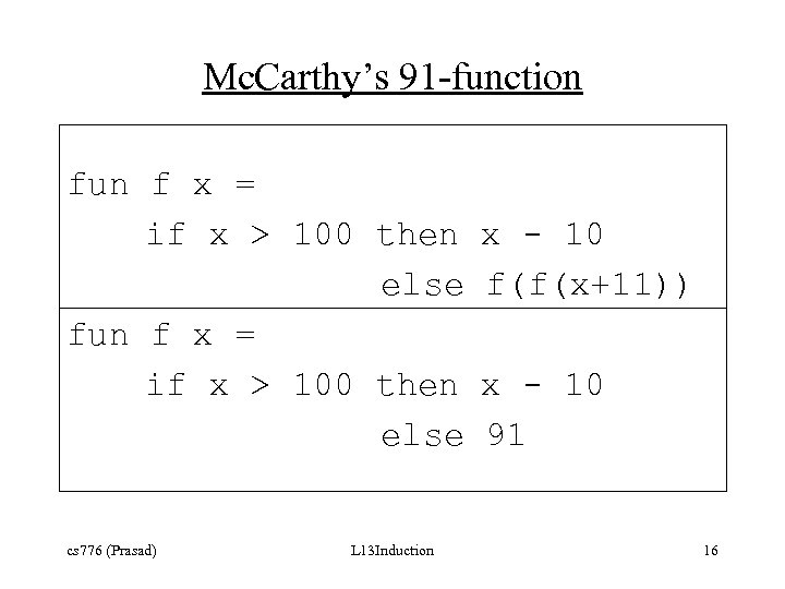 Mc. Carthy’s 91 -function fun f x = if x > 100 then else