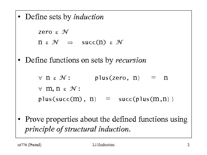  • Define sets by induction zero N n N succ(n) N • Define