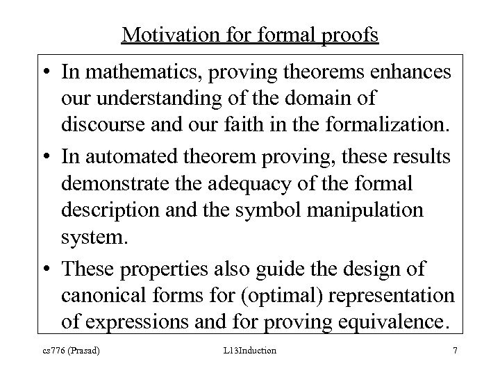 Motivation formal proofs • In mathematics, proving theorems enhances our understanding of the domain