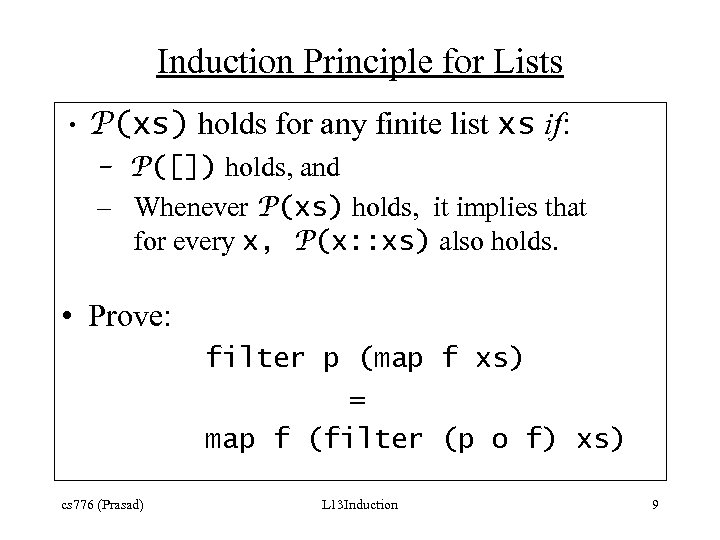 Induction Principle for Lists • P(xs) holds for any finite list xs if: –