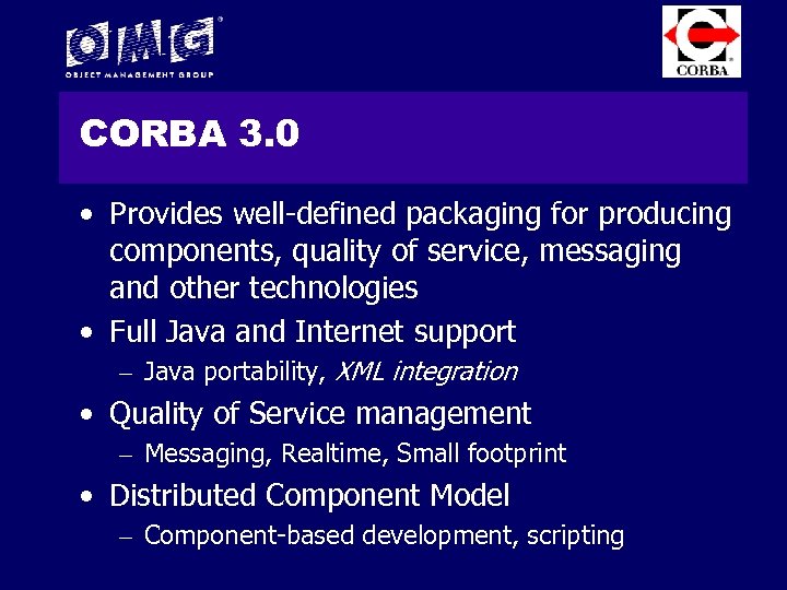 CORBA 3. 0 • Provides well-defined packaging for producing components, quality of service, messaging