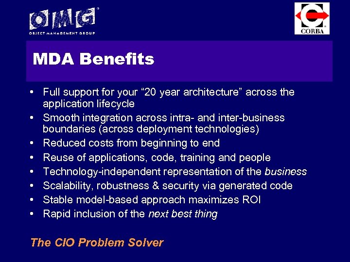 MDA Benefits • Full support for your “ 20 year architecture” across the application