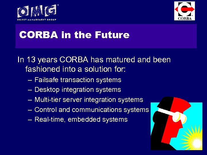 CORBA in the Future In 13 years CORBA has matured and been fashioned into