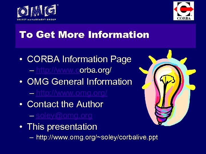 To Get More Information • CORBA Information Page – http: //www. corba. org/ •