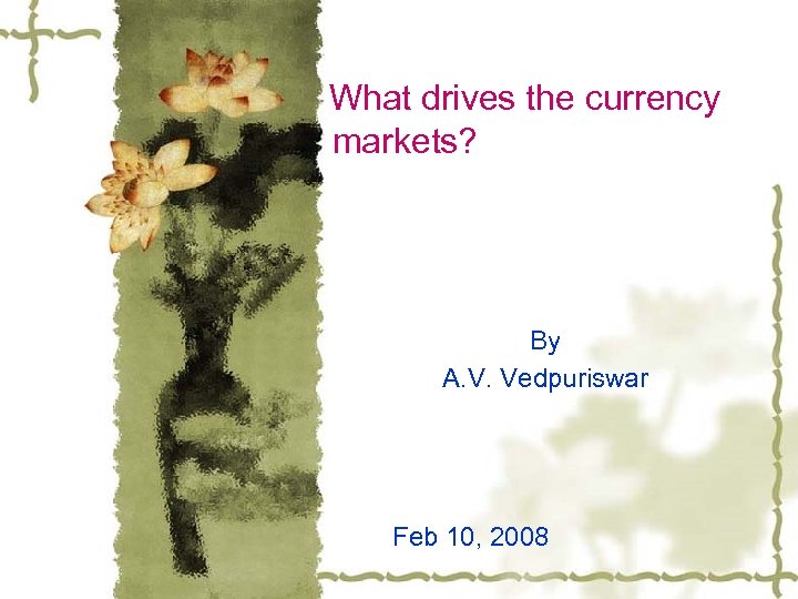 What drives the currency markets? By A. V. Vedpuriswar Feb 10, 2008 