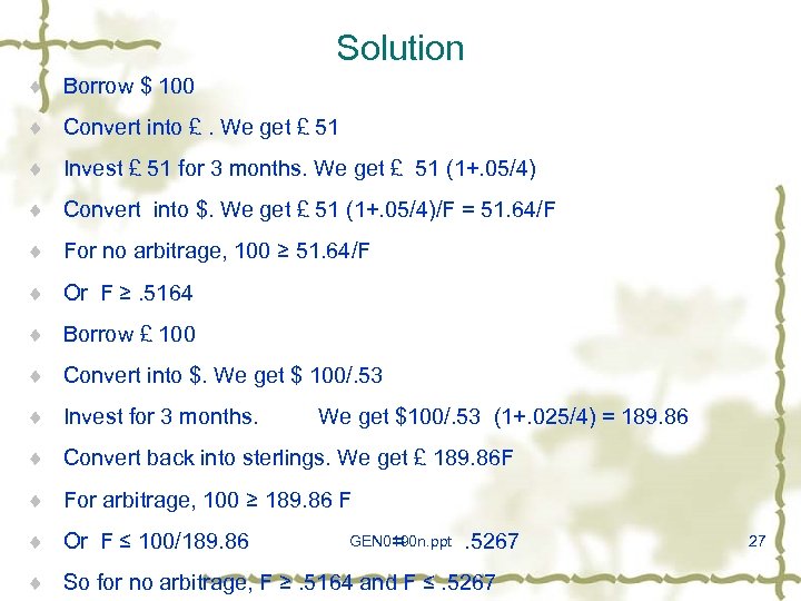 Solution ¨ Borrow $ 100 ¨ Convert into £. We get £ 51 ¨