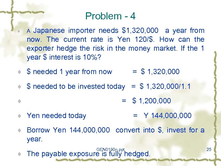 Problem - 4 ¨ Japanese importer needs $1, 320, 000 a year from now.