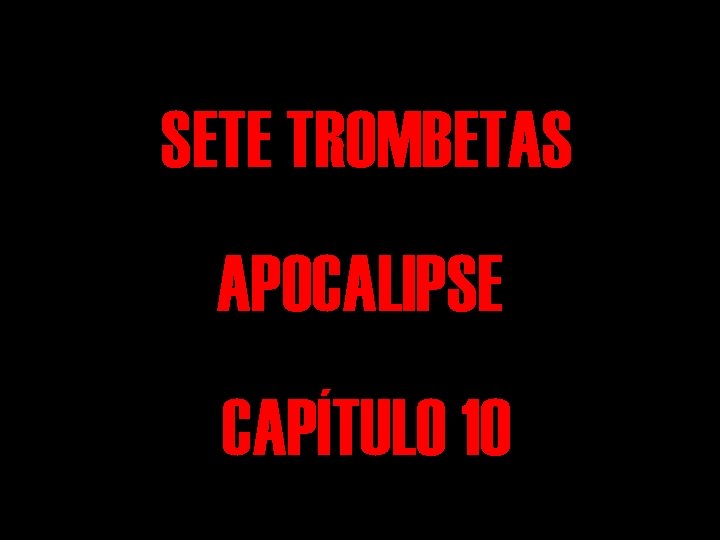 SETE TROMBETAS APOCALIPSE CAPÍTULO 10 