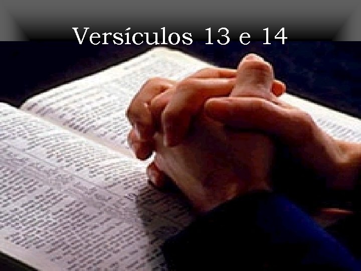 Versículos 13 e 14 