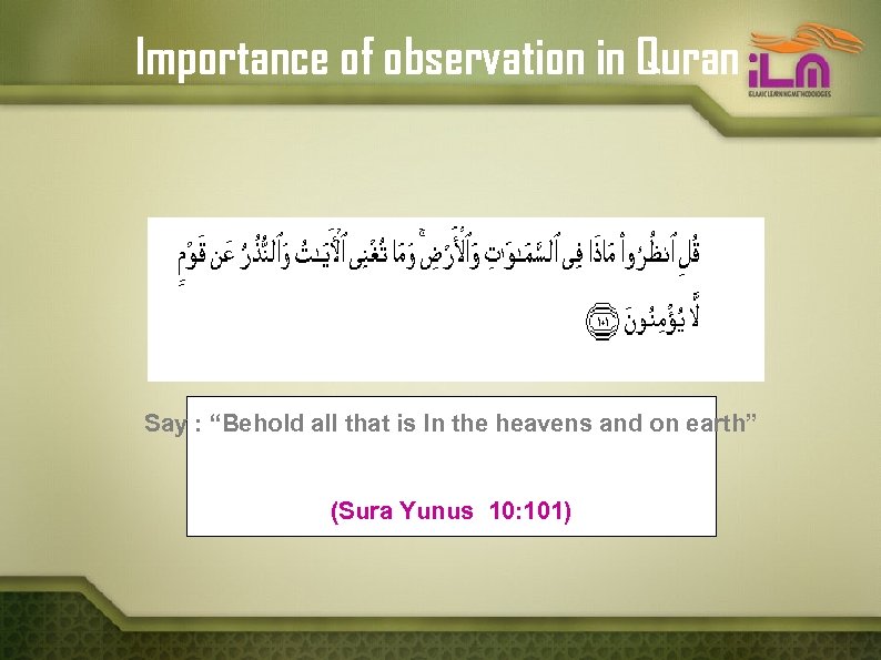 Importance of observation in Quran Say : “Behold all that is In the heavens
