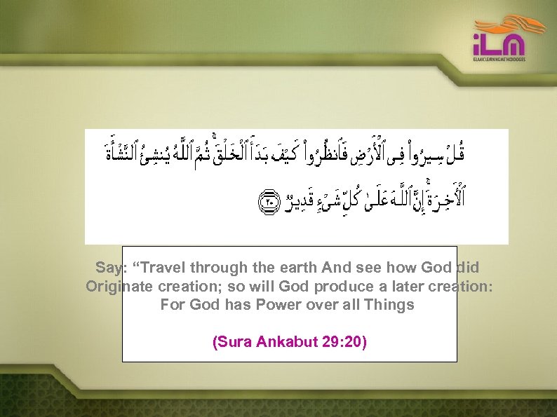 Say: “Travel through the earth And see how God did Originate creation; so will