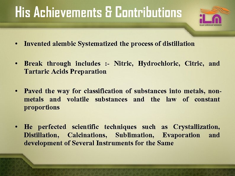 His Achievements & Contributions • Invented alembic Systematized the process of distillation • Break