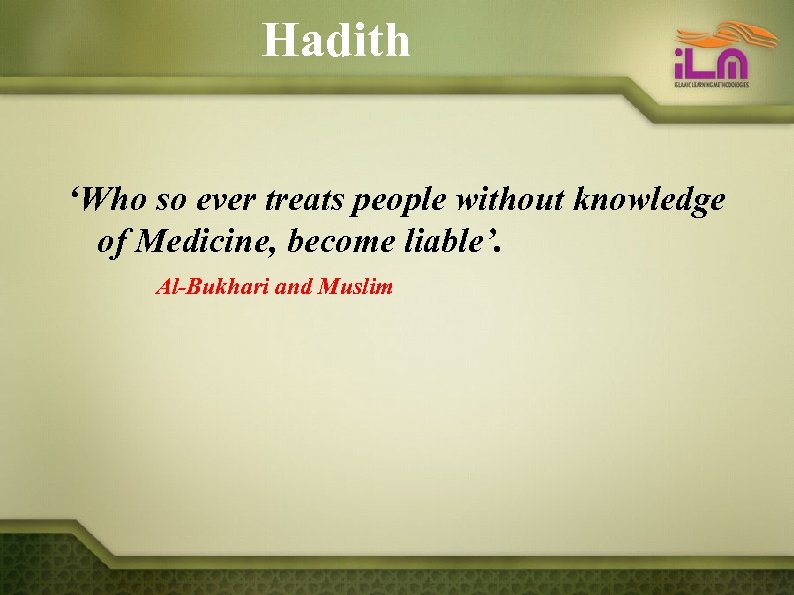 Hadith ‘Who so ever treats people without knowledge of Medicine, become liable’. Al-Bukhari and