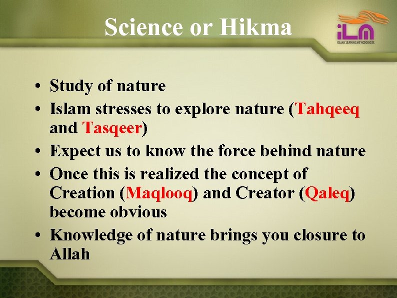 Science or Hikma • Study of nature • Islam stresses to explore nature (Tahqeeq